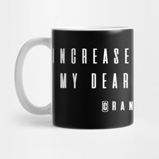 Increase your work, my dear Mug